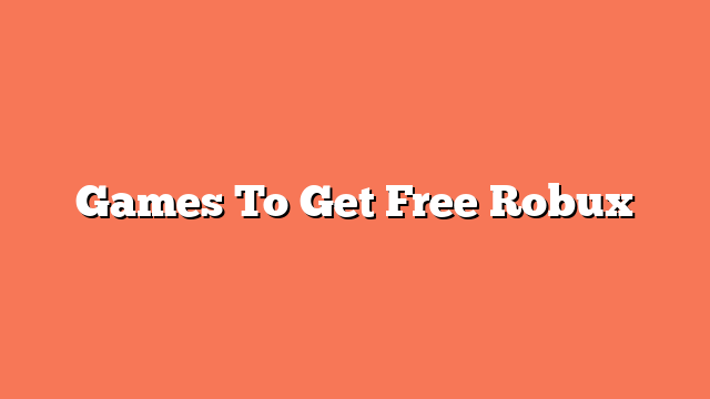 Games To Get Free Robux