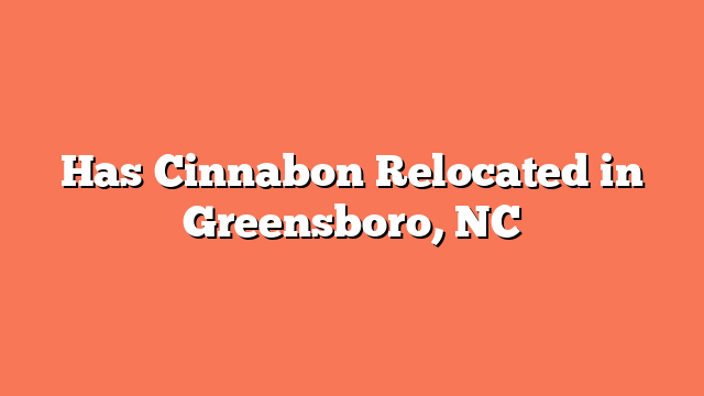 Has Cinnabon Relocated in Greensboro, NC