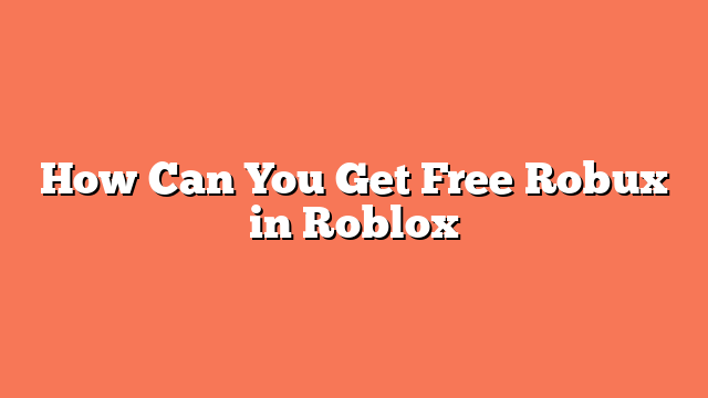 How Can You Get Free Robux in Roblox