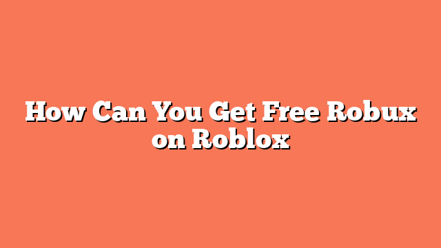 How Can You Get Free Robux on Roblox