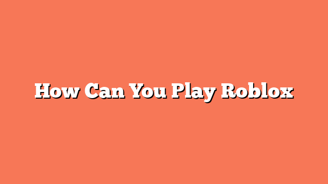 How Can You Play Roblox