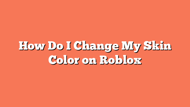 How Do I Change My Skin Color on Roblox