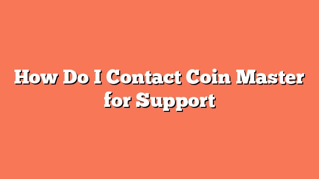 How Do I Contact Coin Master for Support