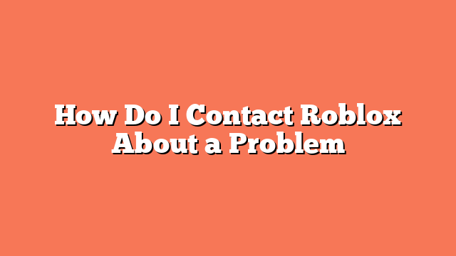 How Do I Contact Roblox About a Problem