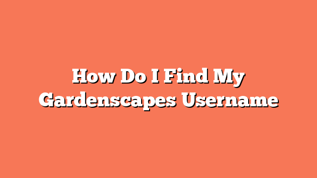 How Do I Find My Gardenscapes Username