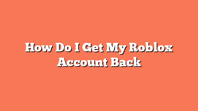 How Do I Get My Roblox Account Back