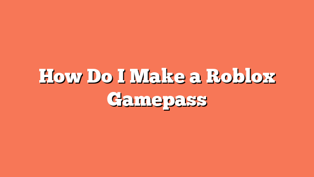 How Do I Make a Roblox Gamepass