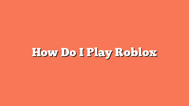 How Do I Play Roblox