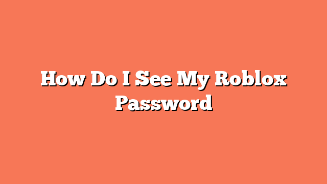 How Do I See My Roblox Password