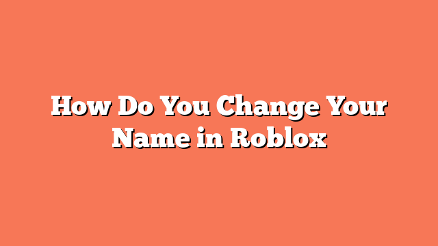 How Do You Change Your Name in Roblox