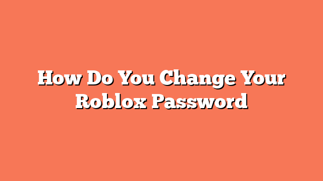 How Do You Change Your Roblox Password