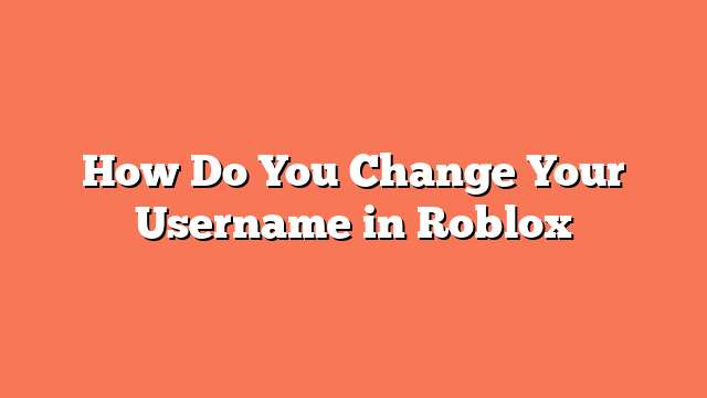 How Do You Change Your Username in Roblox