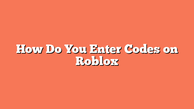 How Do You Enter Codes on Roblox