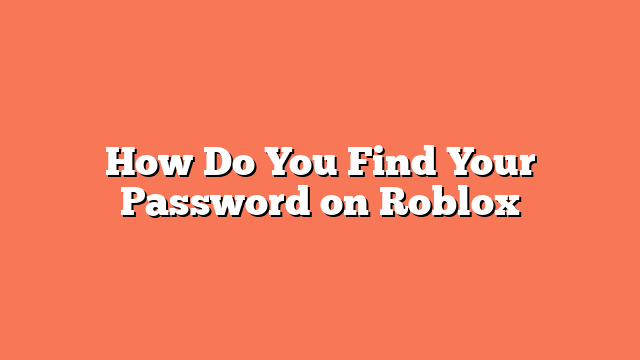 How Do You Find Your Password on Roblox