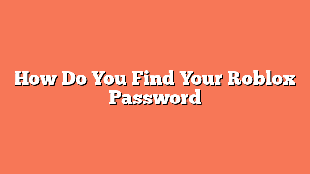 How Do You Find Your Roblox Password