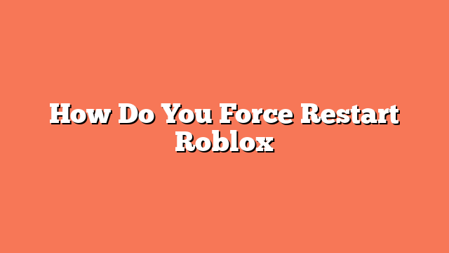 How Do You Force Restart Roblox