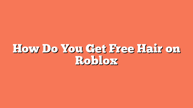 How Do You Get Free Hair on Roblox