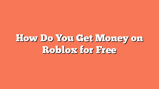 How Do You Get Money on Roblox for Free