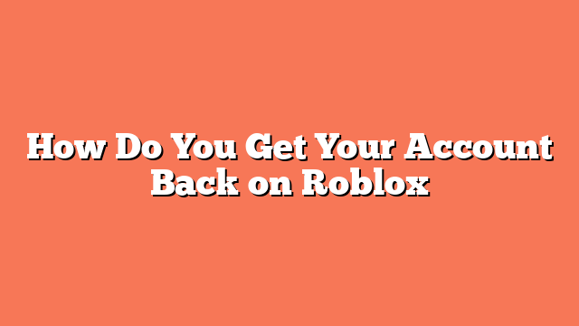 How Do You Get Your Account Back on Roblox