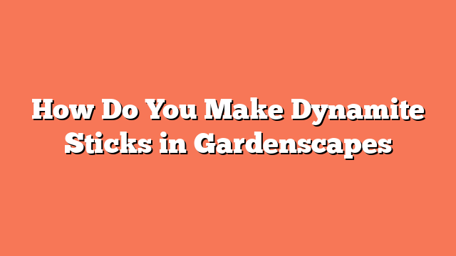 How Do You Make Dynamite Sticks in Gardenscapes