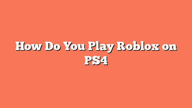 How Do You Play Roblox on PS4