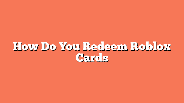 How Do You Redeem Roblox Cards