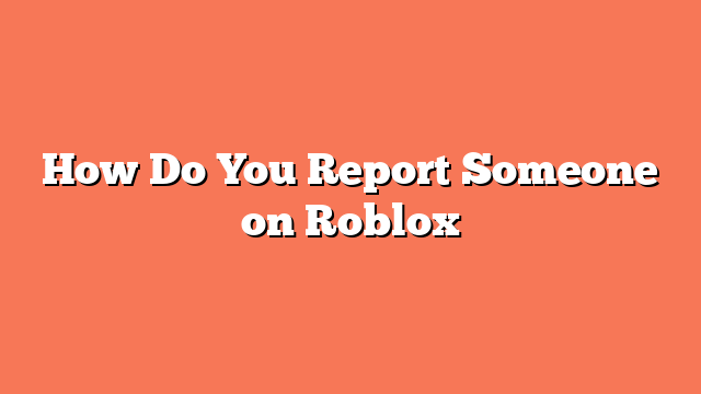 How Do You Report Someone on Roblox