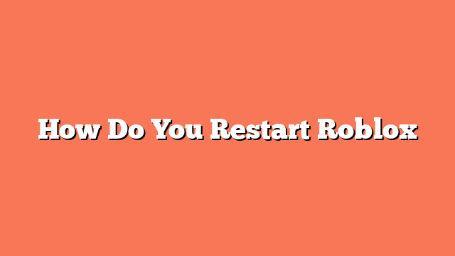 How Do You Restart Roblox