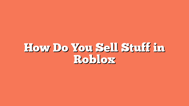 How Do You Sell Stuff in Roblox
