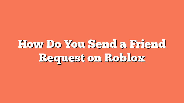 How Do You Send a Friend Request on Roblox