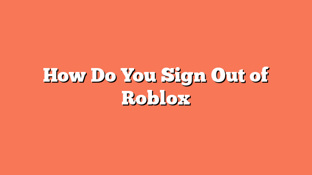 How Do You Sign Out of Roblox