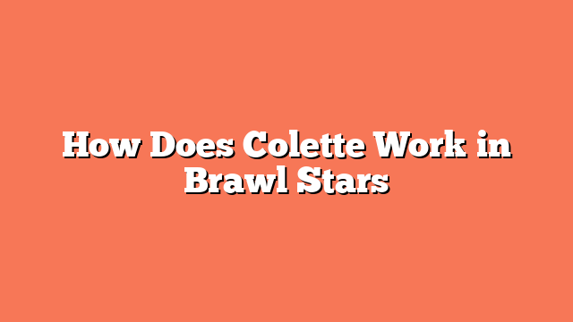 How Does Colette Work in Brawl Stars