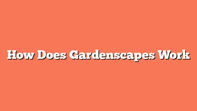 How Does Gardenscapes Work