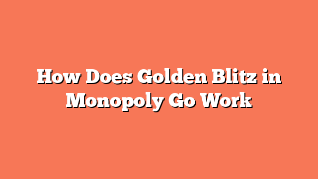 How Does Golden Blitz in Monopoly Go Work