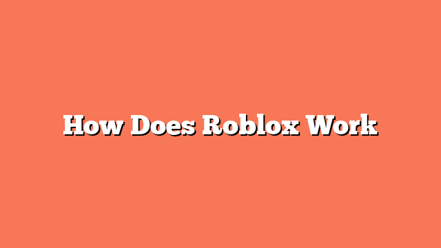 How Does Roblox Work