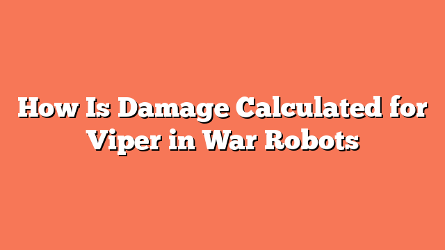 How Is Damage Calculated for Viper in War Robots