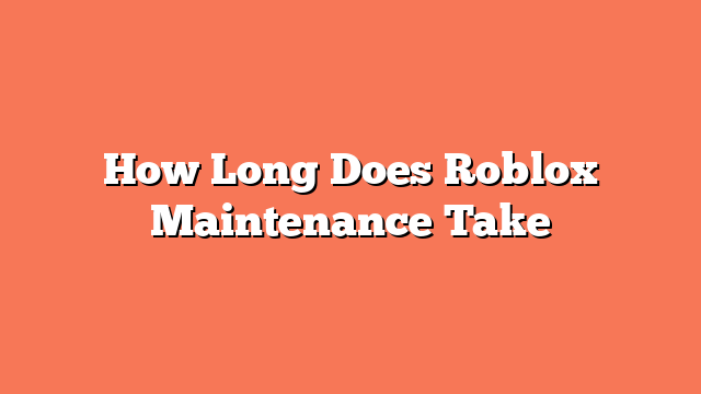 How Long Does Roblox Maintenance Take