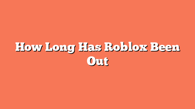 How Long Has Roblox Been Out