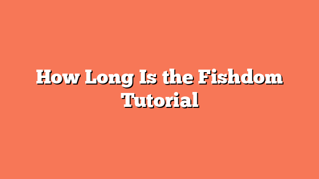 How Long Is the Fishdom Tutorial