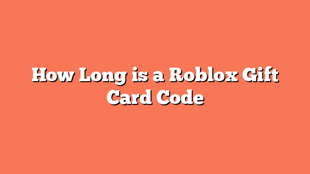 How Long is a Roblox Gift Card Code