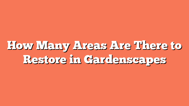 How Many Areas Are There to Restore in Gardenscapes