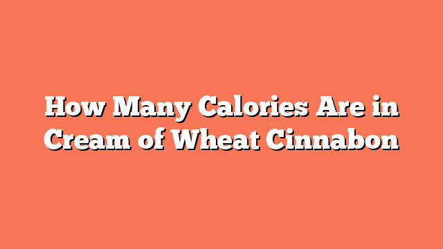 How Many Calories Are in Cream of Wheat Cinnabon