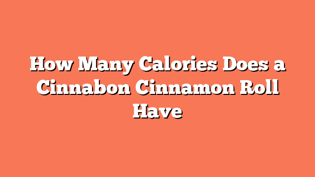 How Many Calories Does a Cinnabon Cinnamon Roll Have