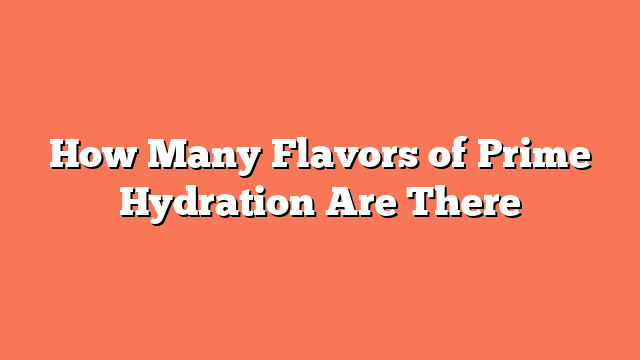 How Many Flavors of Prime Hydration Are There