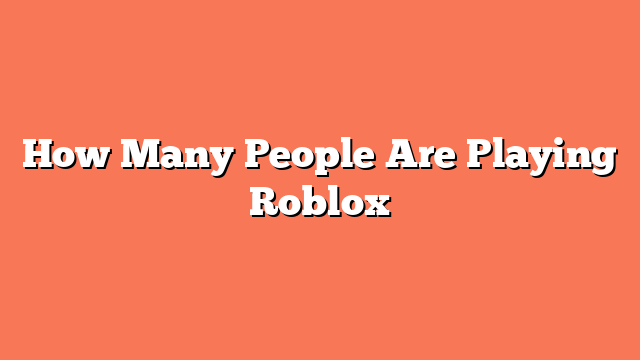 How Many People Are Playing Roblox