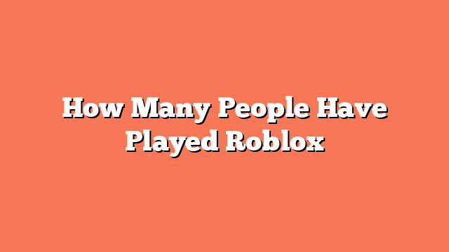 How Many People Have Played Roblox