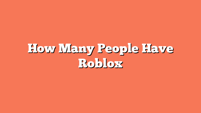 How Many People Have Roblox
