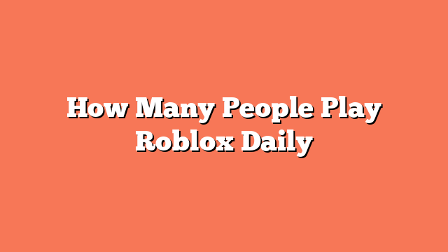 How Many People Play Roblox Daily