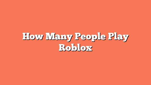 How Many People Play Roblox