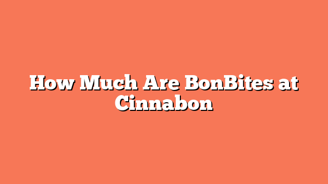 How Much Are BonBites at Cinnabon